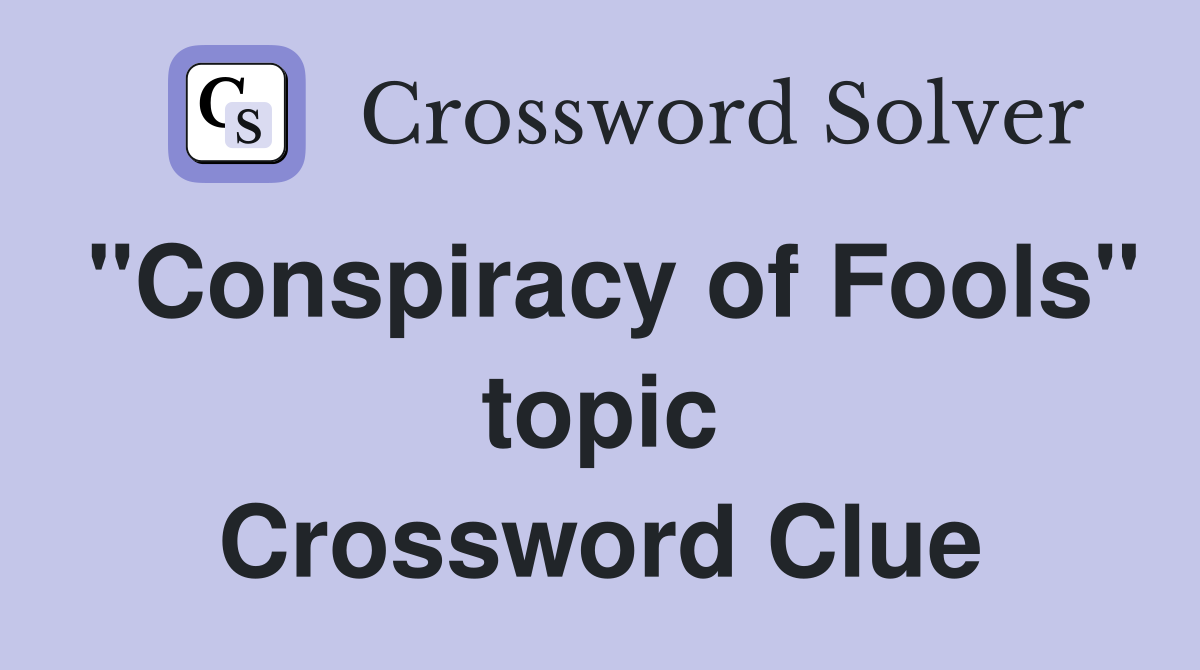"Conspiracy of Fools" topic Crossword Clue