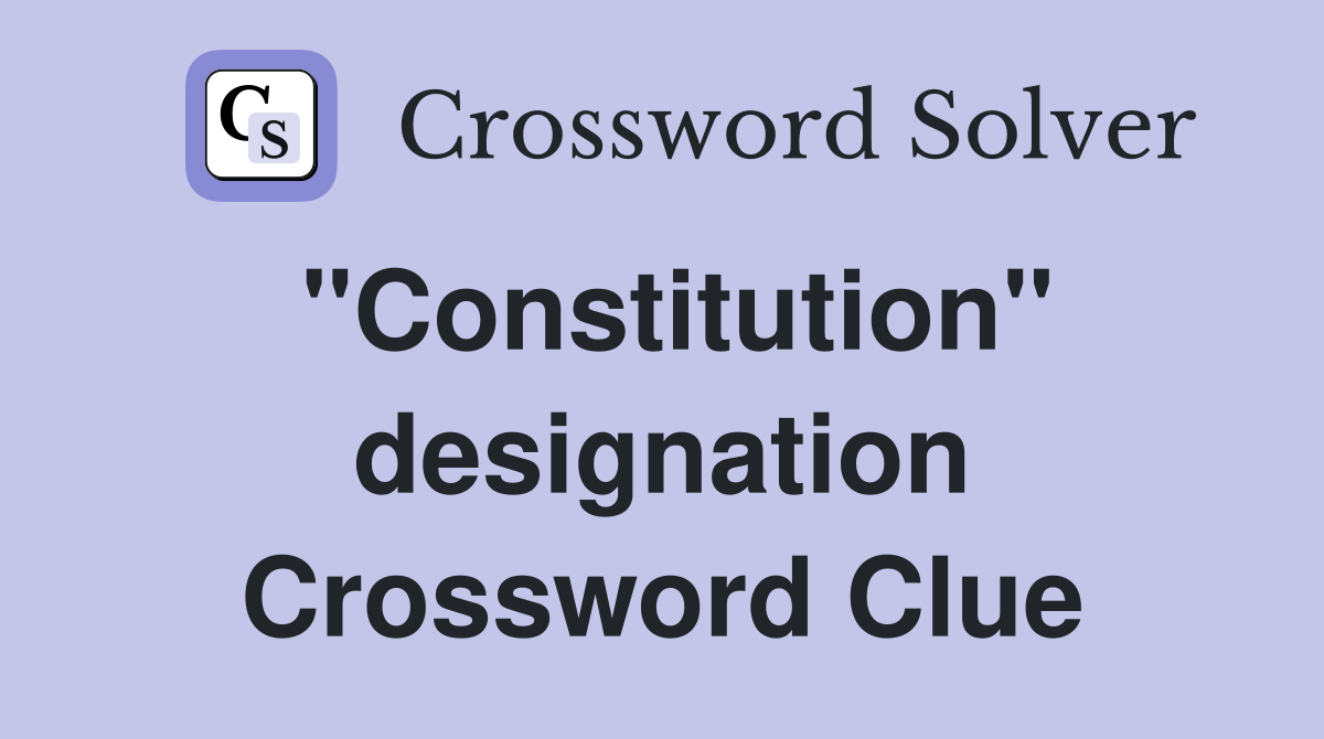 "Constitution" designation Crossword Clue