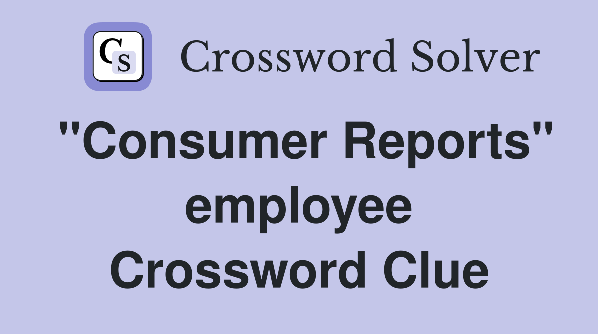 "Consumer Reports" employee Crossword Clue