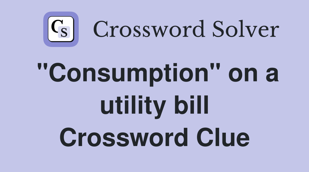 "Consumption" on a utility bill Crossword Clue