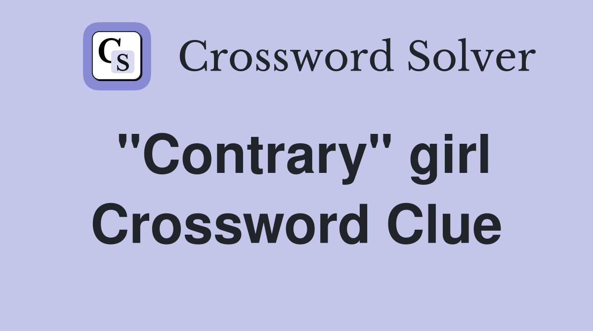 "Contrary" girl Crossword Clue