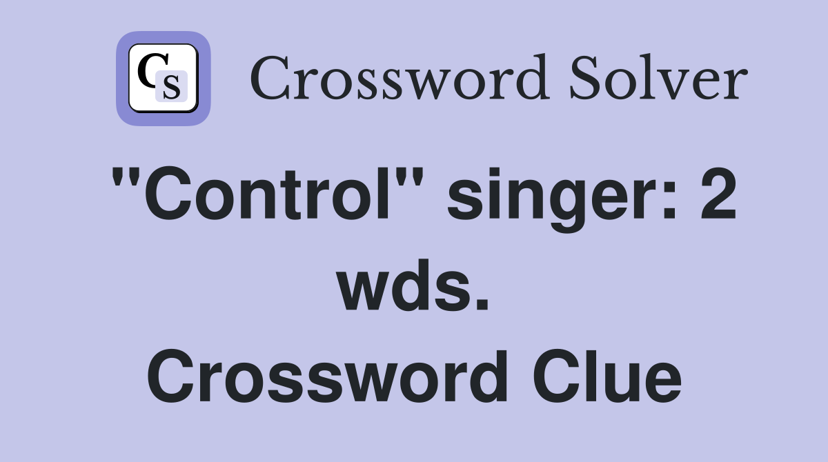 "Control" singer: 2 wds. Crossword Clue