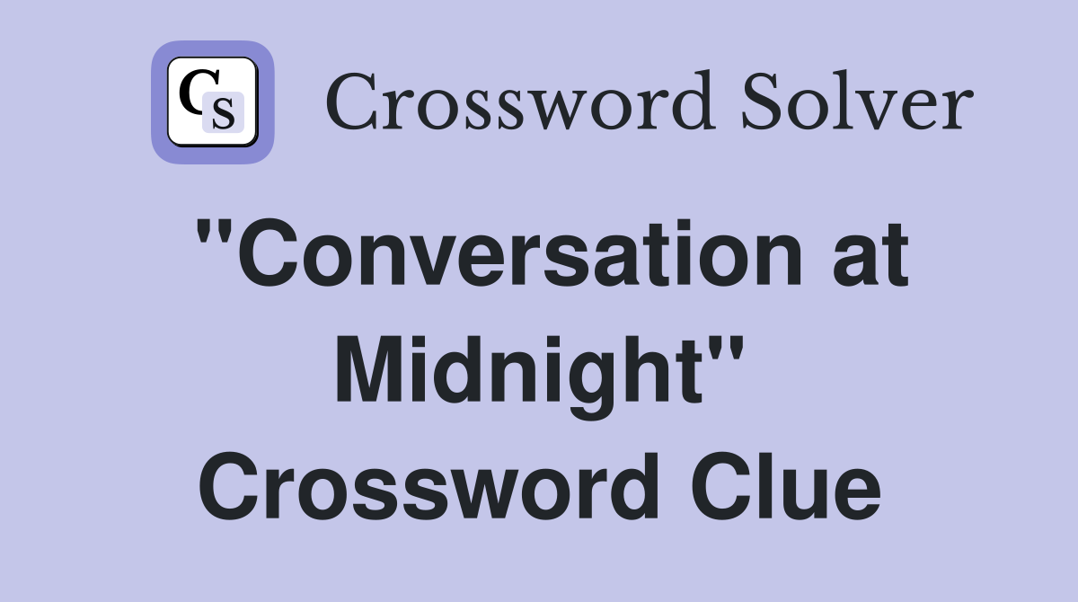 "Conversation at Midnight" Crossword Clue