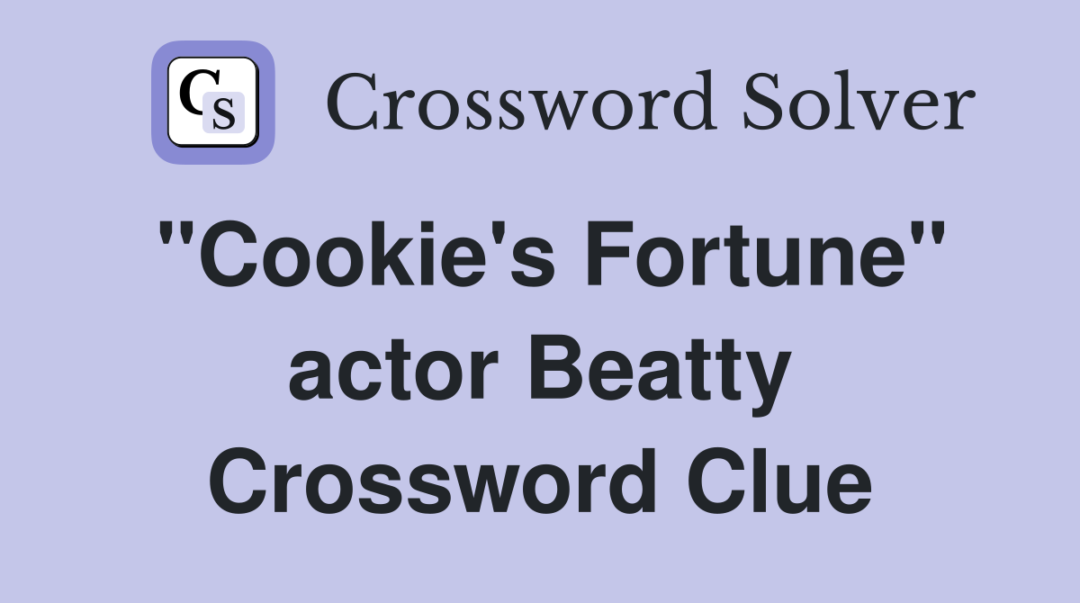 "Cookie's Fortune" actor Beatty Crossword Clue
