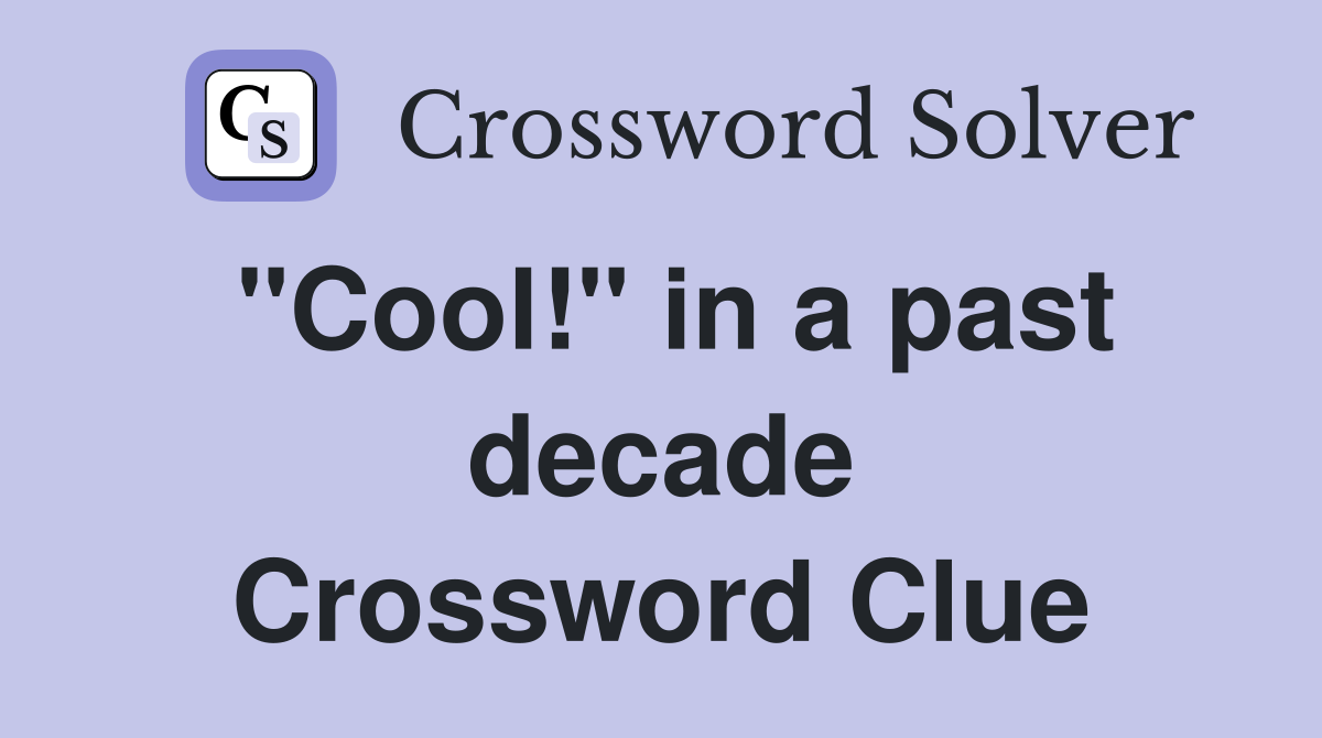 "Cool!" in a past decade Crossword Clue