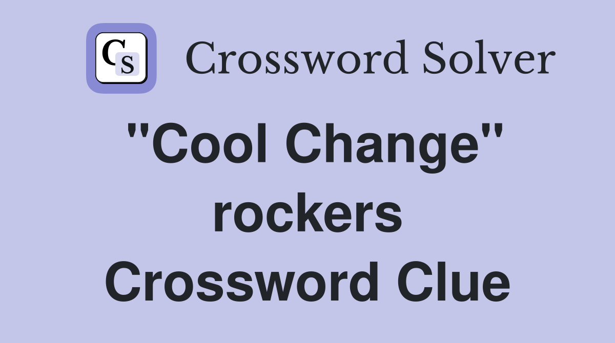 "Cool Change" rockers Crossword Clue