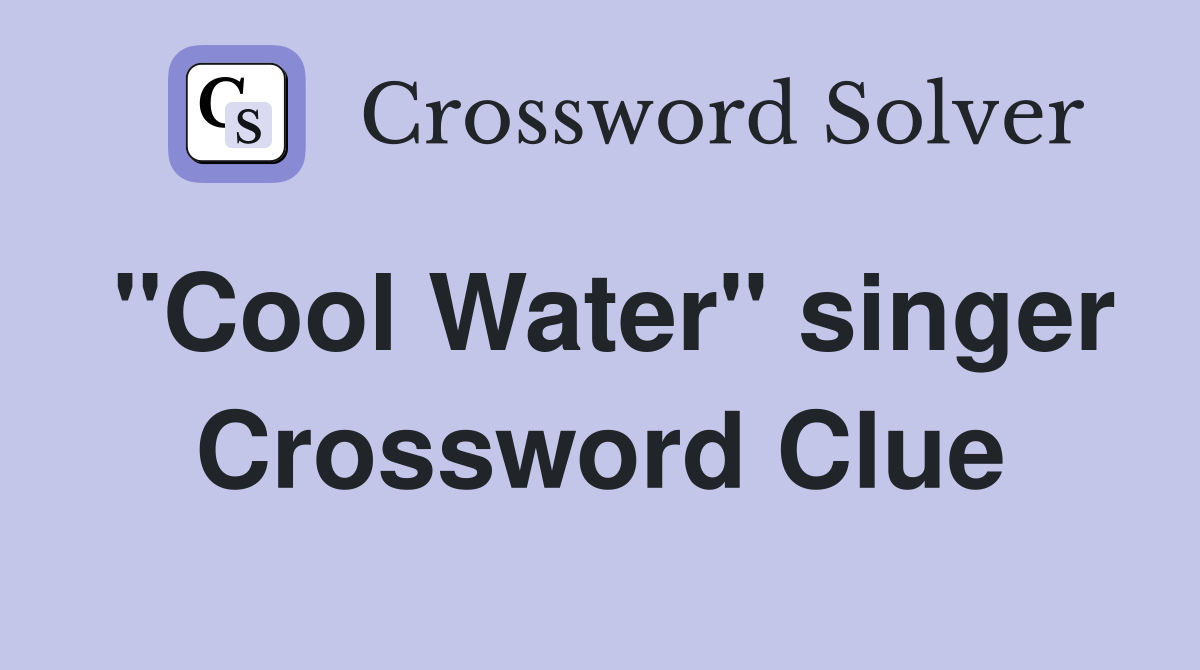 "Cool Water" singer Crossword Clue