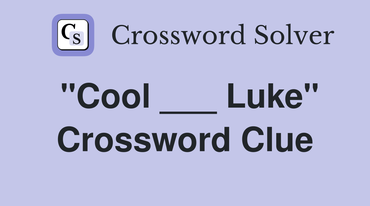 "Cool ___ Luke" Crossword Clue