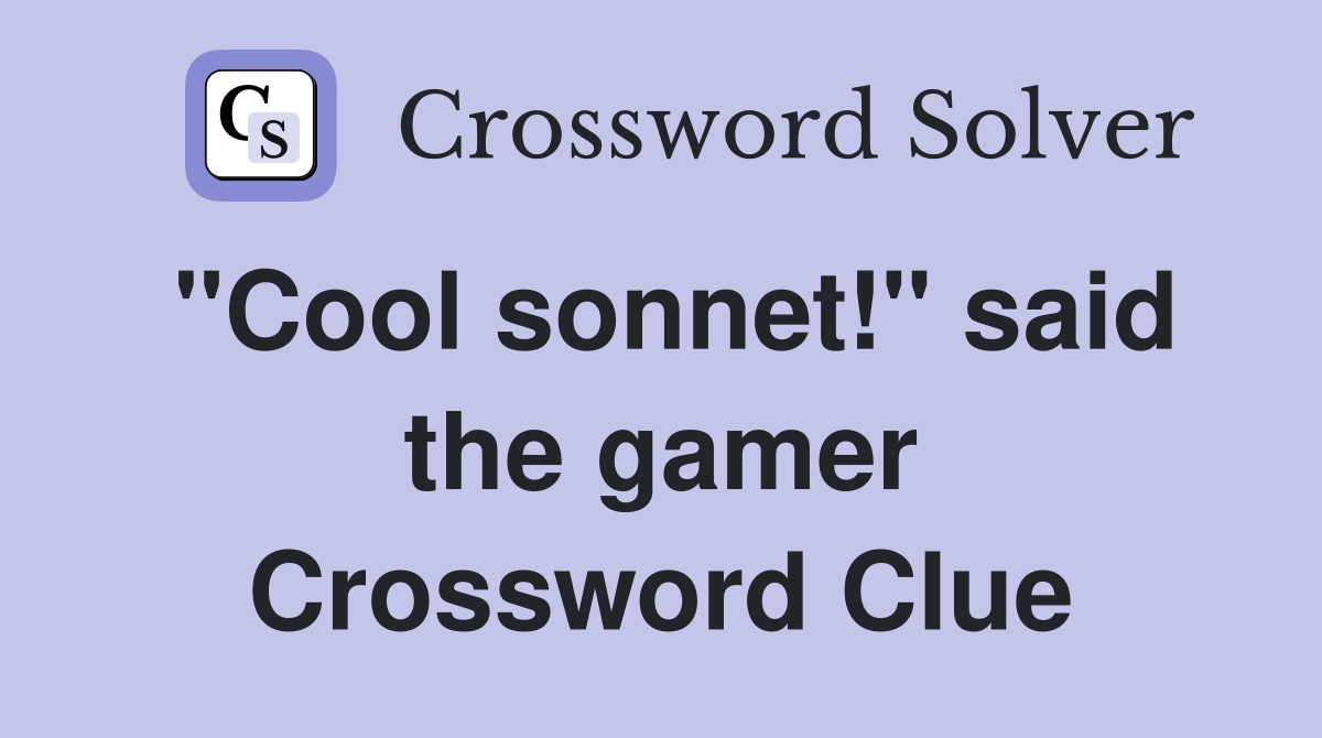 "Cool sonnet!" said the gamer Crossword Clue