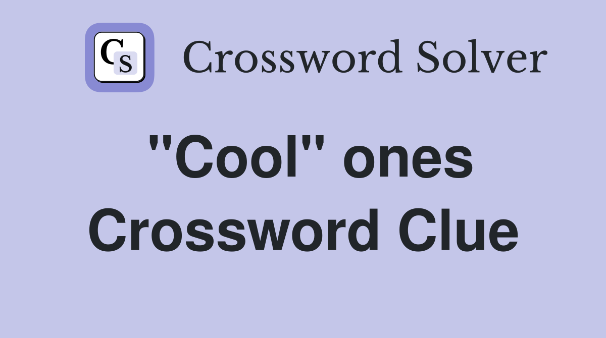 "Cool" ones Crossword Clue