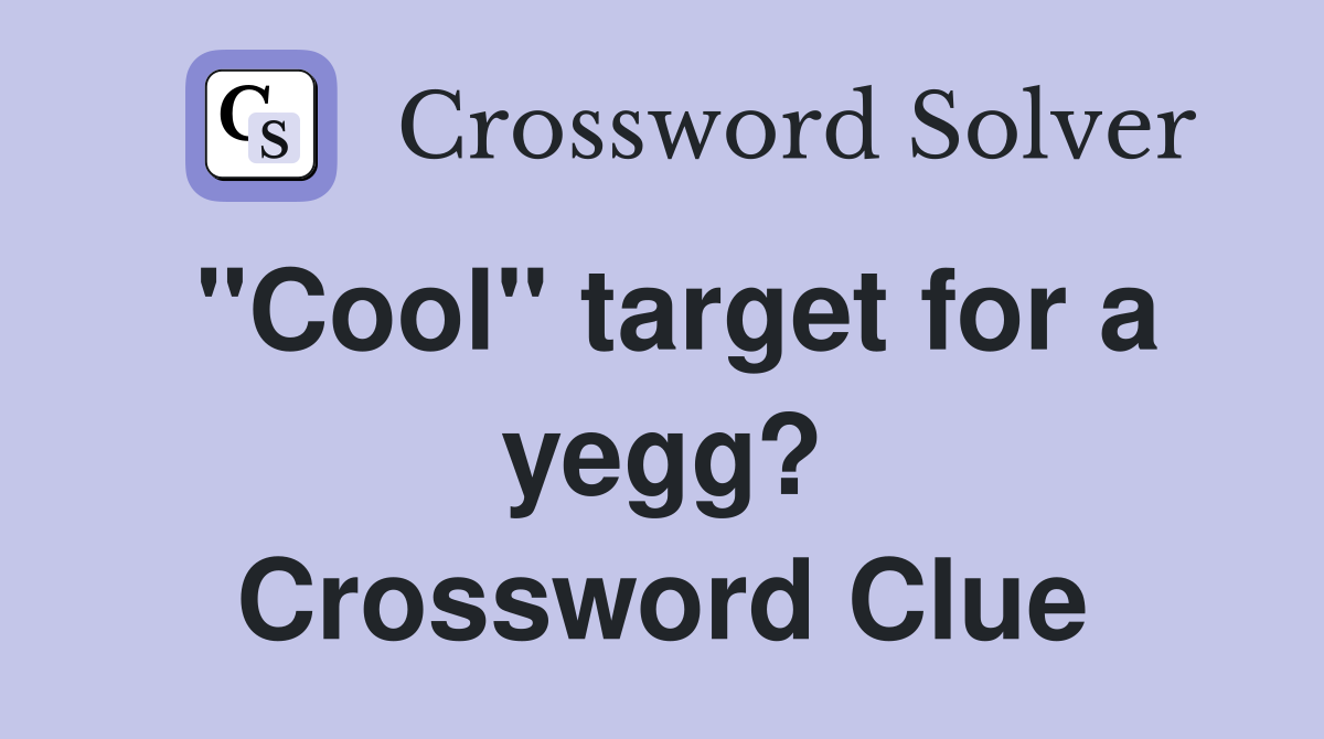 "Cool" target for a yegg? Crossword Clue
