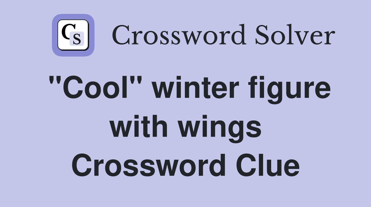 "Cool" winter figure with wings Crossword Clue