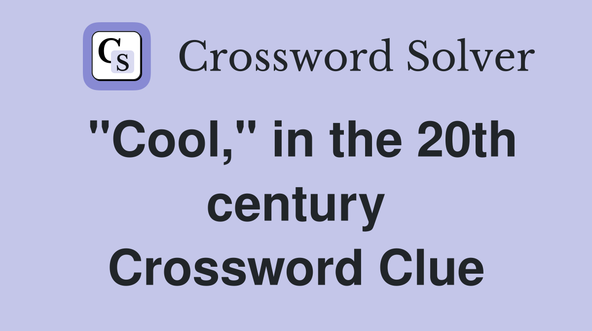 "Cool," in the 20th century Crossword Clue