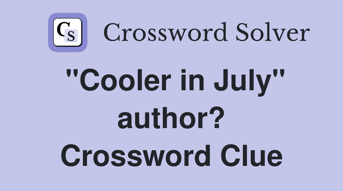 "Cooler in July" author? Crossword Clue