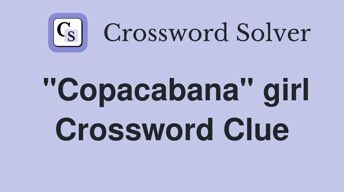 "Copacabana" girl Crossword Clue