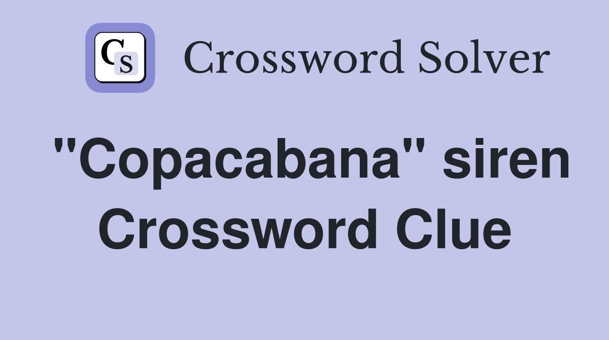 "Copacabana" siren Crossword Clue