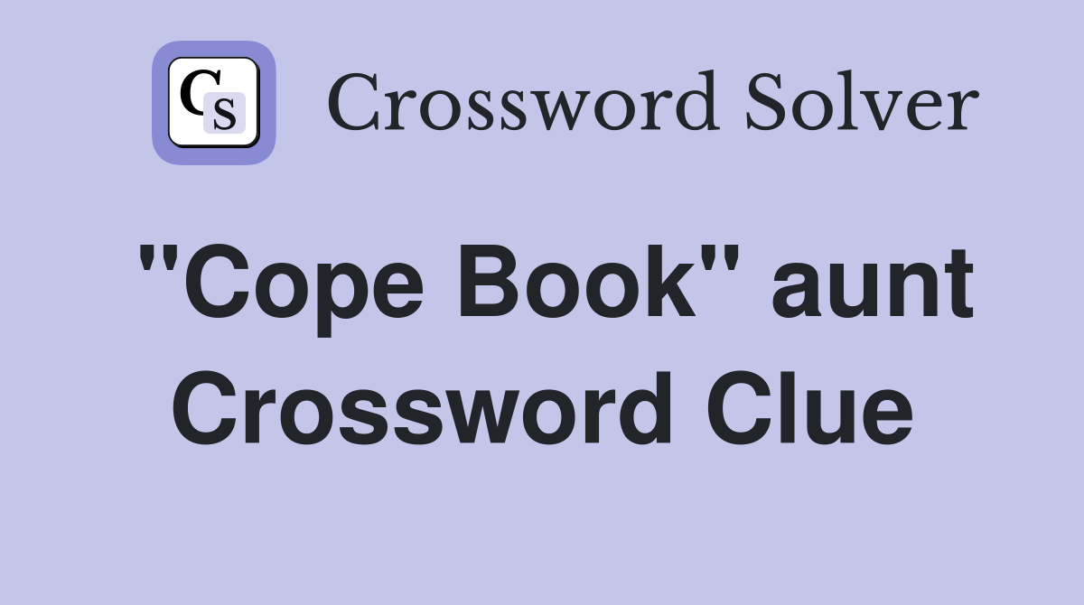 "Cope Book" aunt Crossword Clue