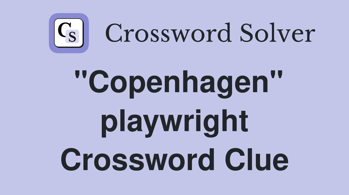 "Copenhagen" playwright Crossword Clue