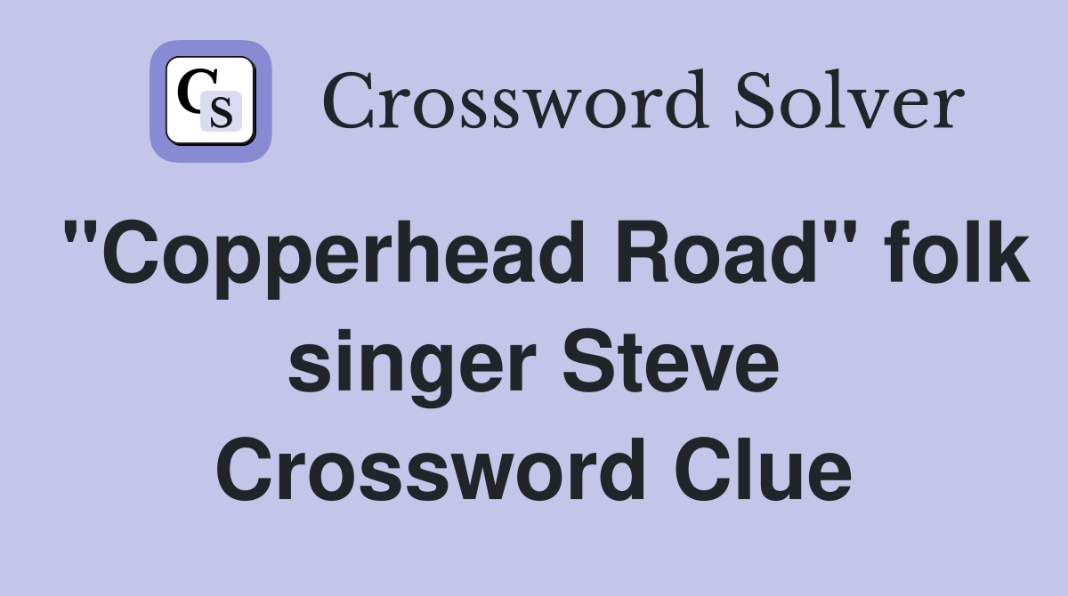 "Copperhead Road" folk singer Steve Crossword Clue