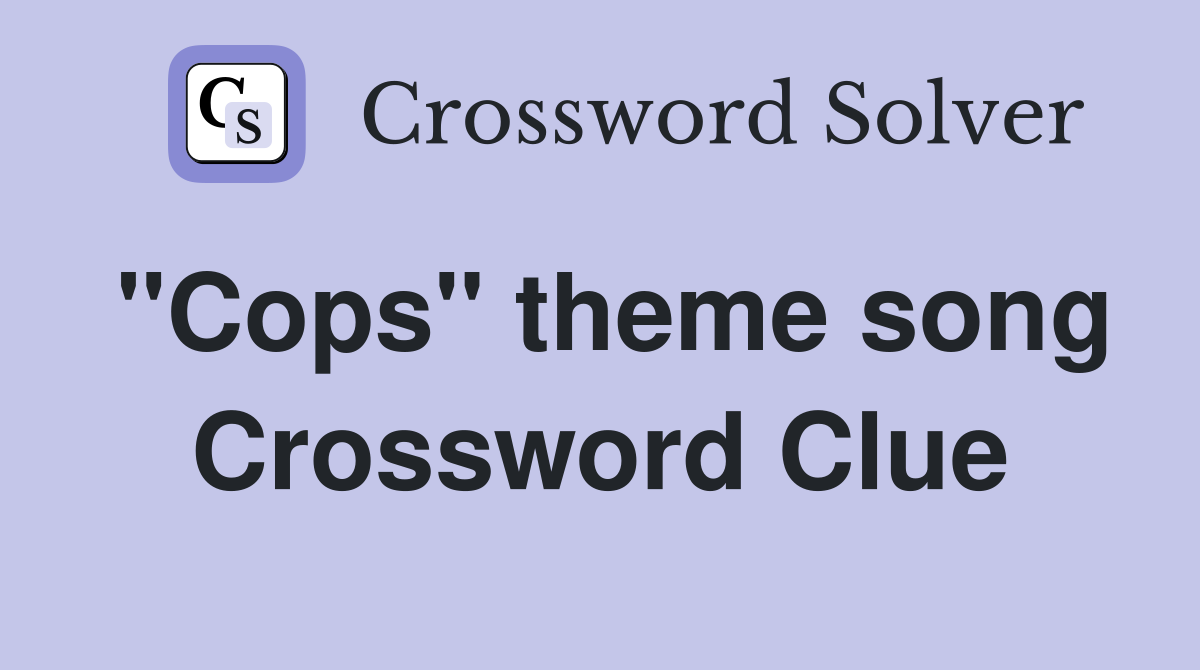 "Cops" theme song Crossword Clue