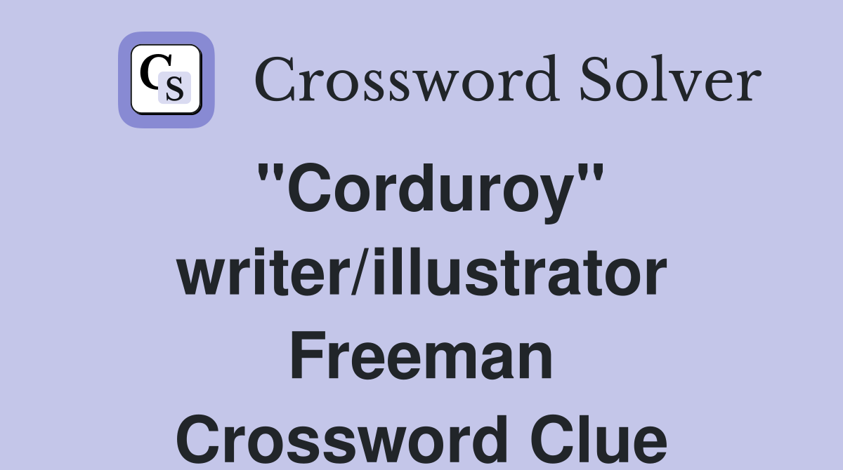 "Corduroy" writer/illustrator Freeman Crossword Clue