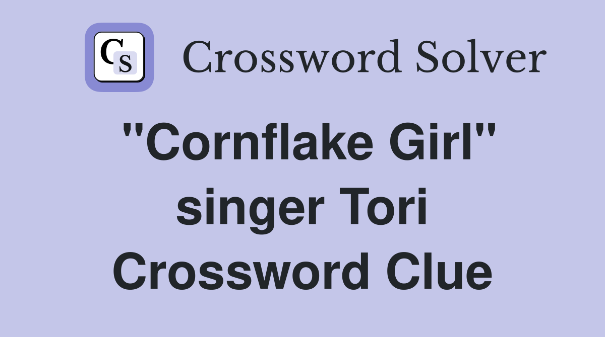"Cornflake Girl" singer Tori Crossword Clue