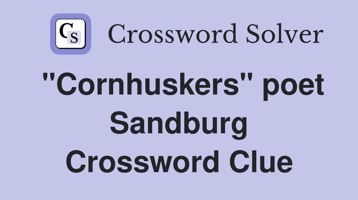 "Cornhuskers" poet Sandburg Crossword Clue