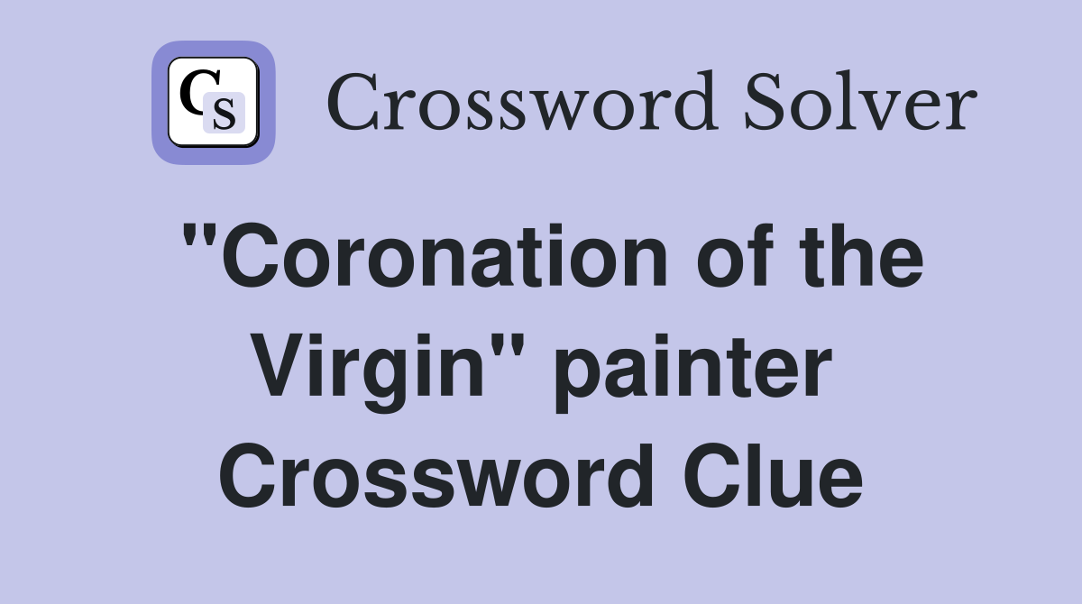 "Coronation of the Virgin" painter Crossword Clue
