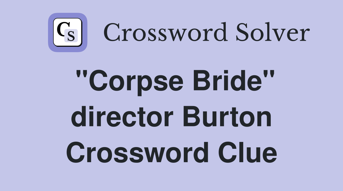 "Corpse Bride" director Burton Crossword Clue