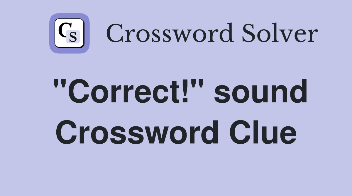 "Correct!" sound Crossword Clue