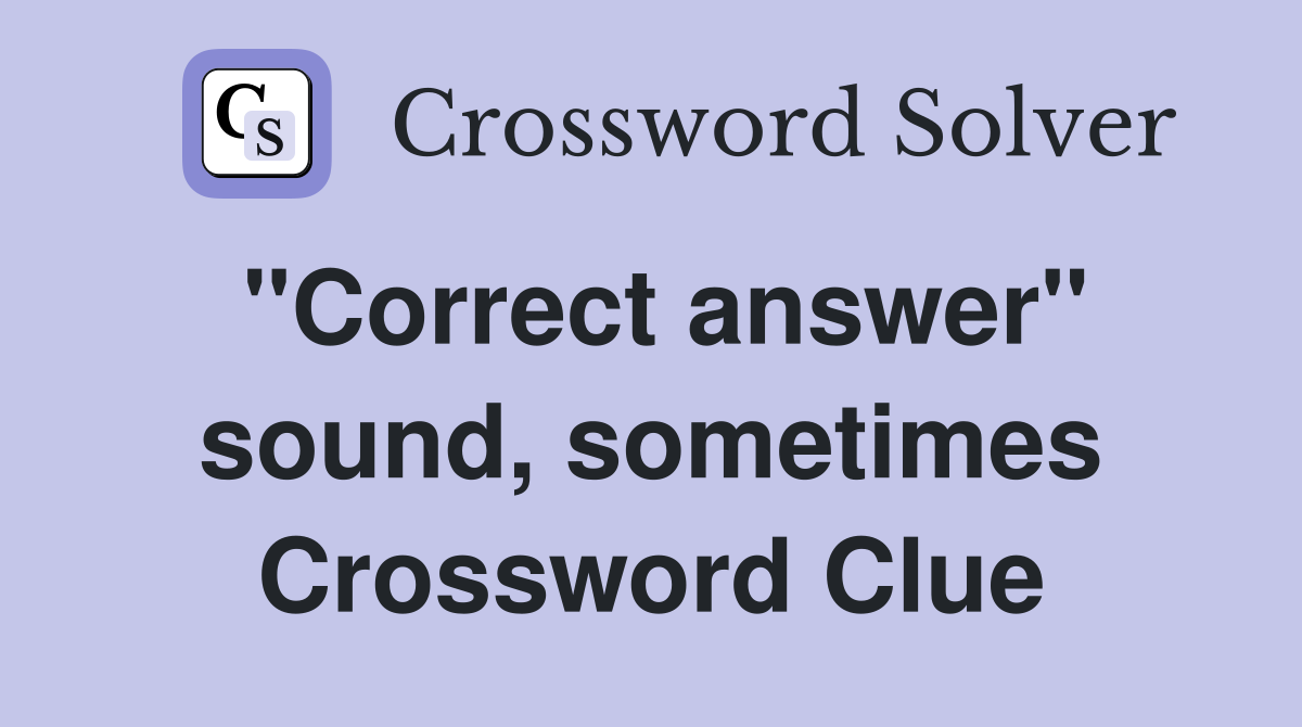 "Correct answer" sound, sometimes Crossword Clue