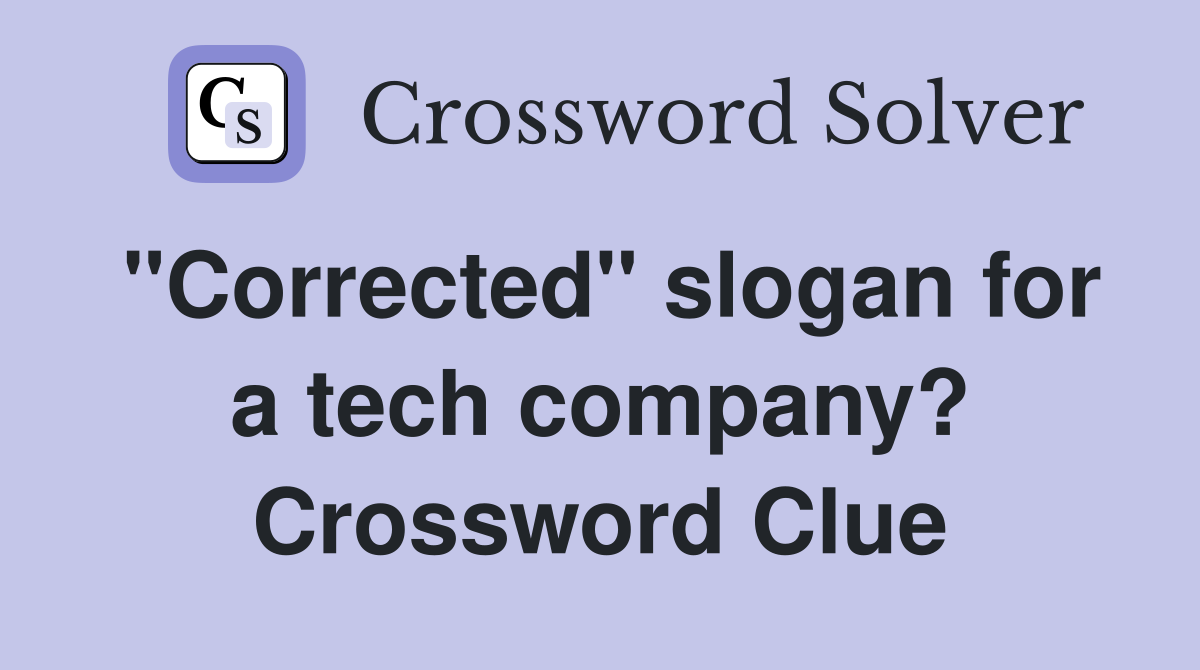"Corrected" slogan for a tech company? Crossword Clue