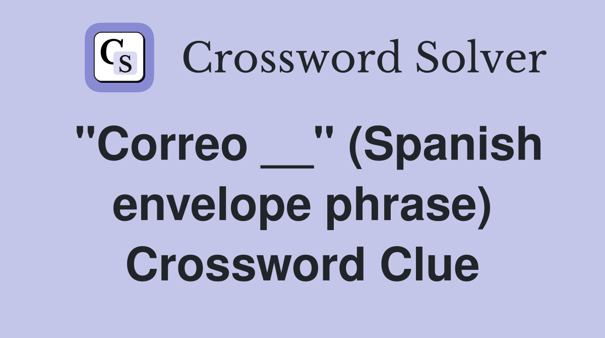 "Correo __" (Spanish envelope phrase) Crossword Clue