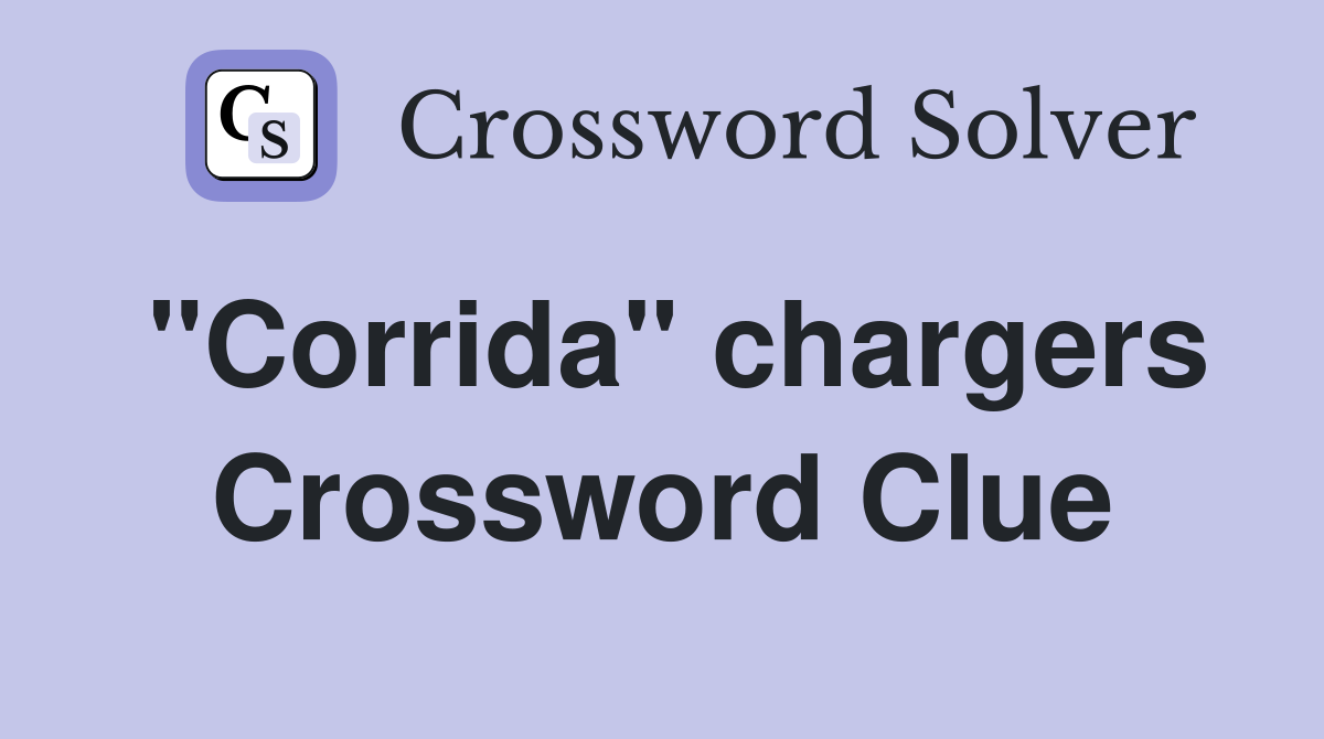 "Corrida" chargers Crossword Clue