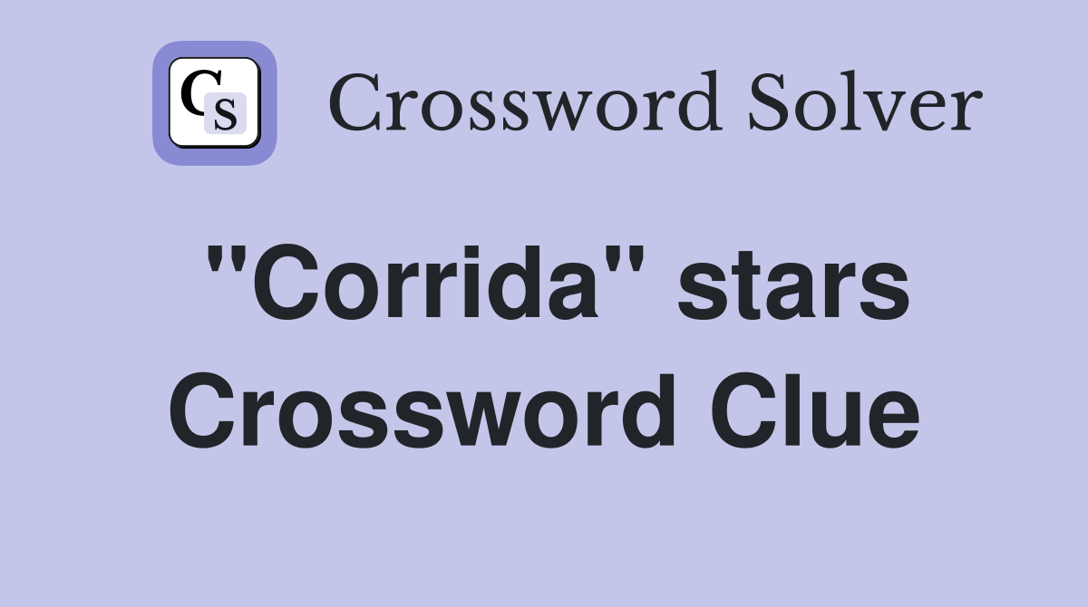 "Corrida" stars Crossword Clue
