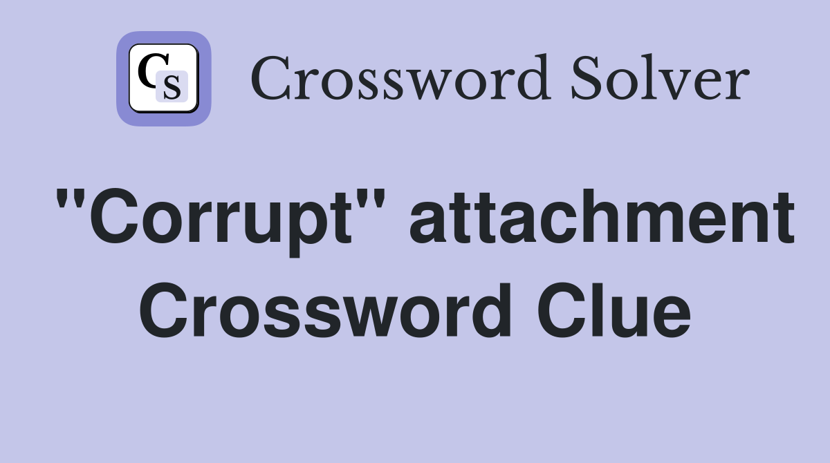 "Corrupt" attachment Crossword Clue