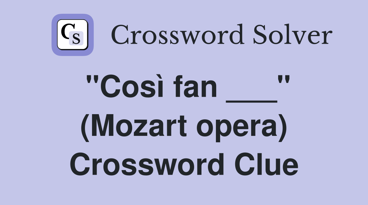 "Così fan ___" (Mozart opera) Crossword Clue