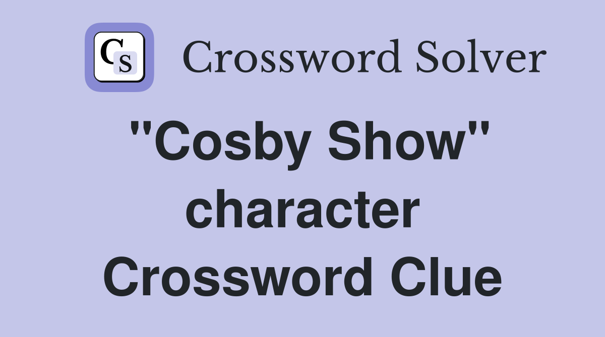 "Cosby Show" character Crossword Clue