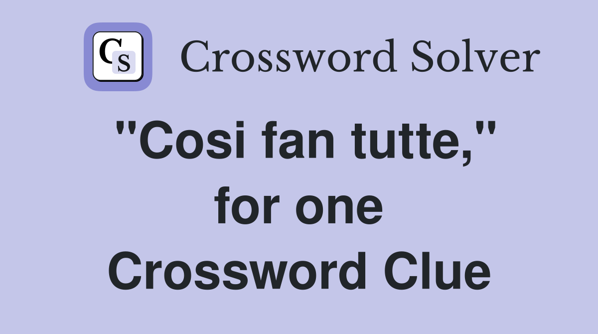 "Cosi fan tutte," for one Crossword Clue