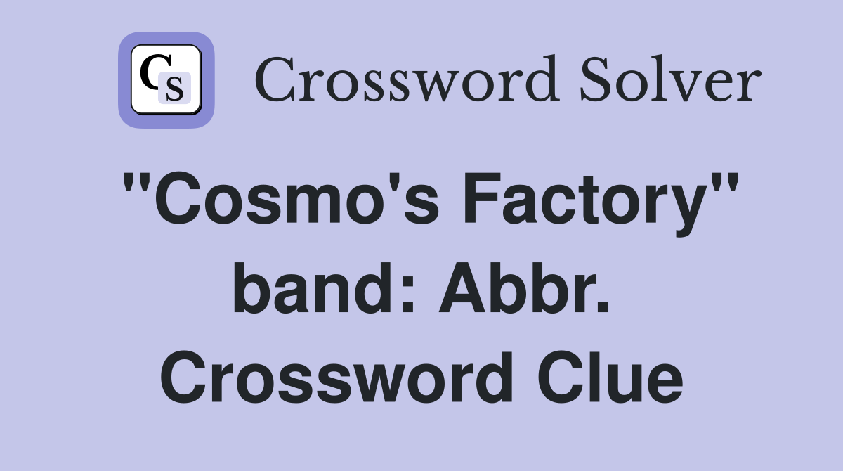 "Cosmo's Factory" band: Abbr. Crossword Clue