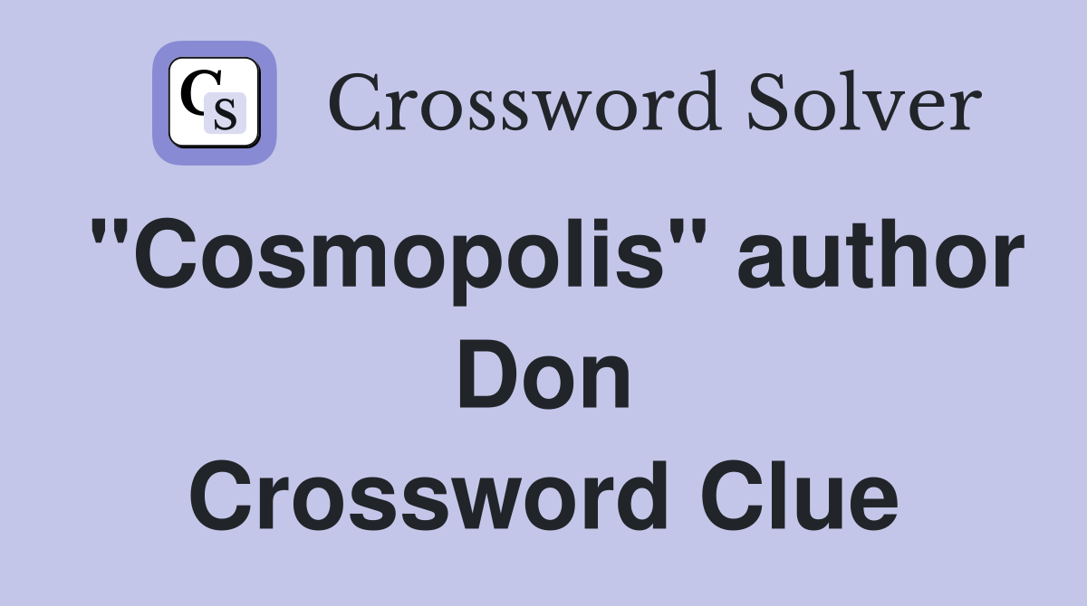 "Cosmopolis" author Don Crossword Clue