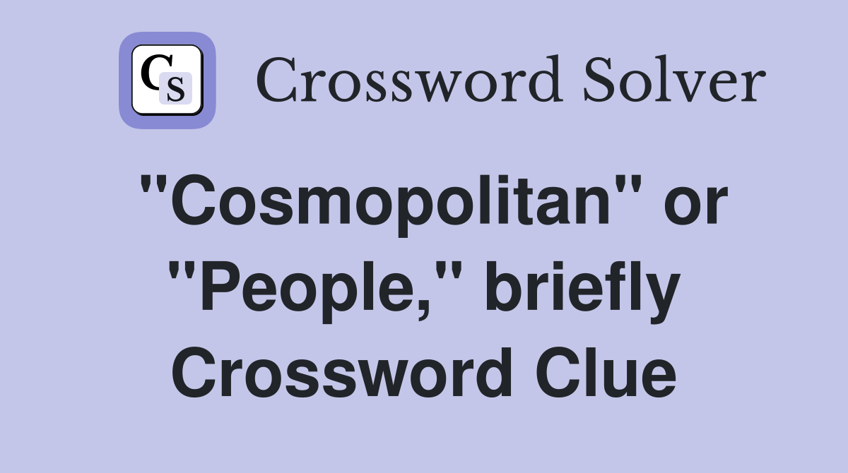 "Cosmopolitan" or "People," briefly Crossword Clue