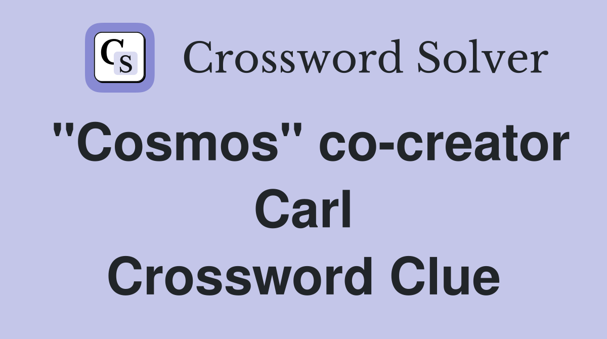 "Cosmos" co-creator Carl Crossword Clue
