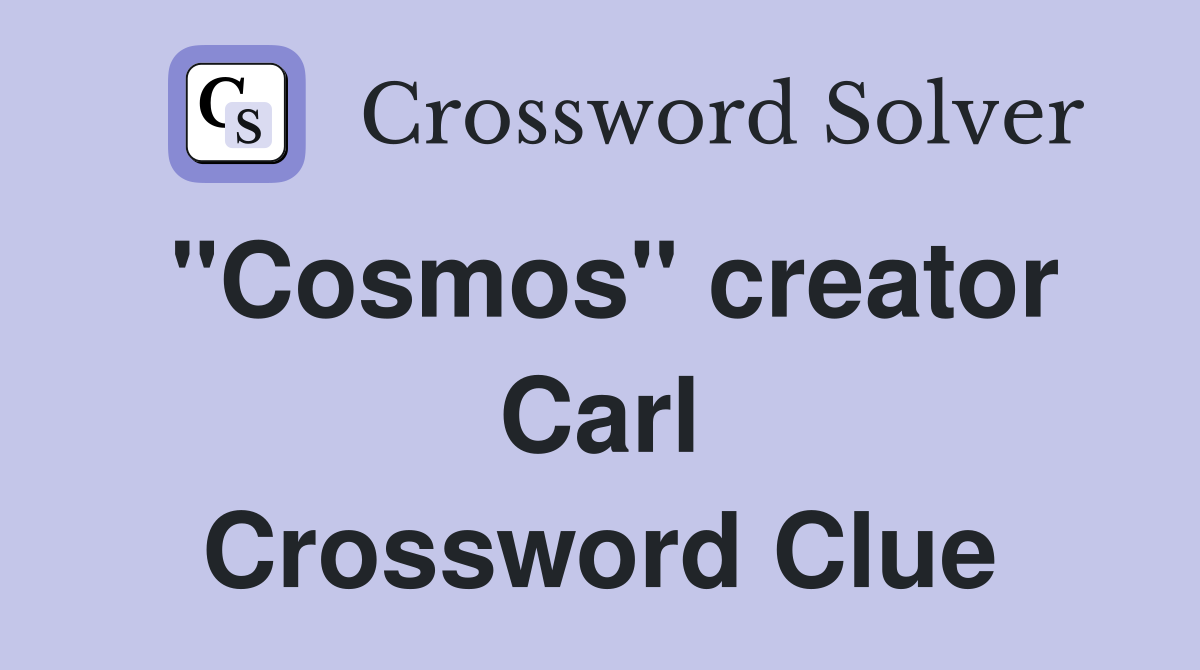 "Cosmos" creator Carl Crossword Clue
