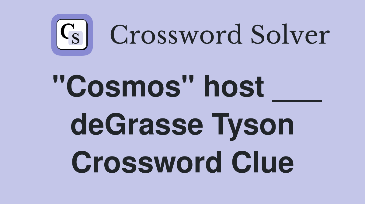 "Cosmos" host ___ deGrasse Tyson Crossword Clue