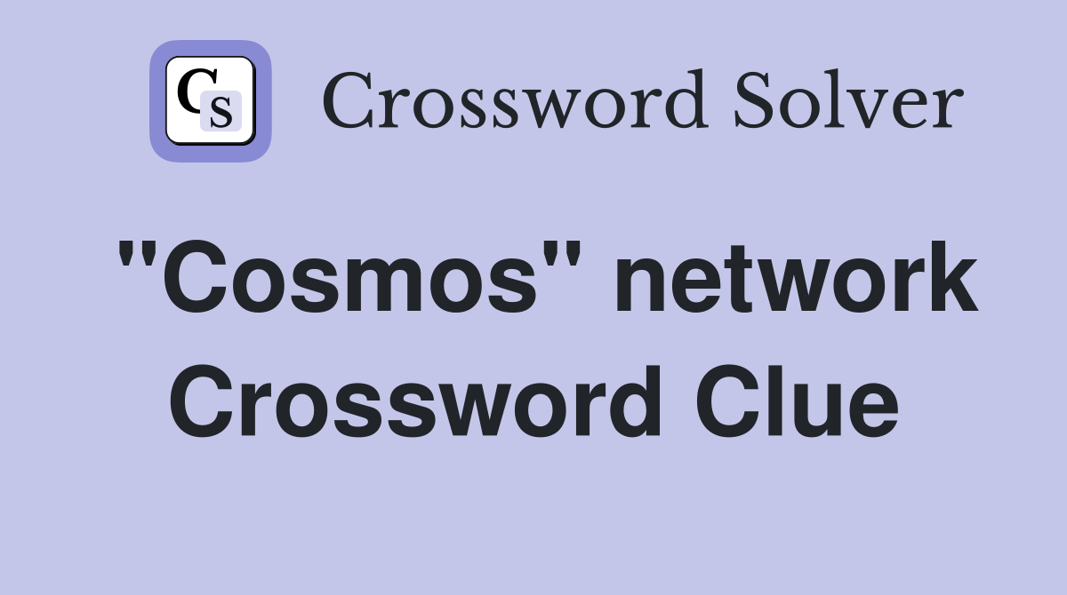"Cosmos" network Crossword Clue