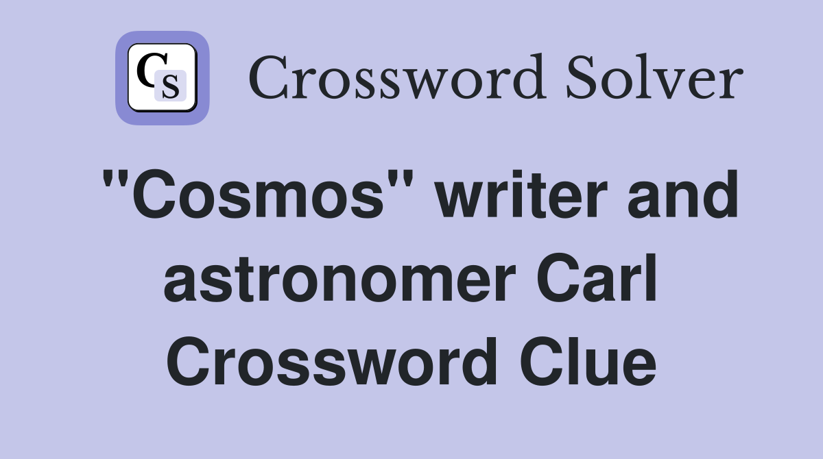 "Cosmos" writer and astronomer Carl Crossword Clue