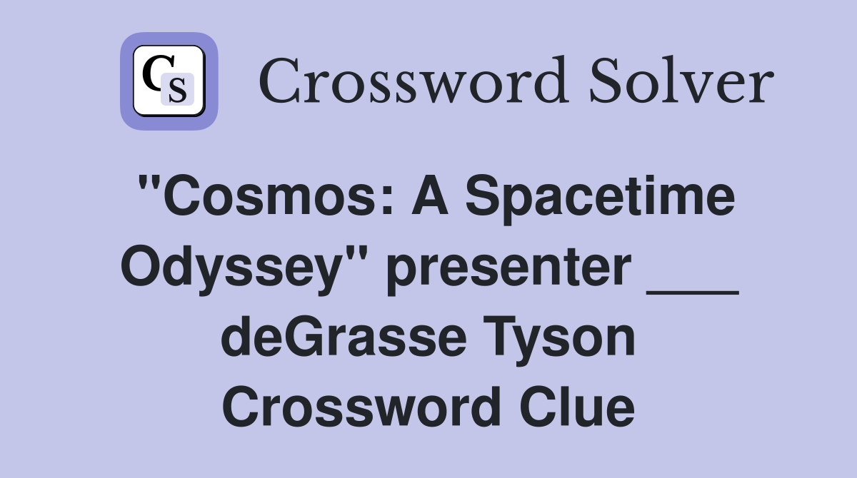 "Cosmos: A Spacetime Odyssey" presenter ___ deGrasse Tyson Crossword Clue