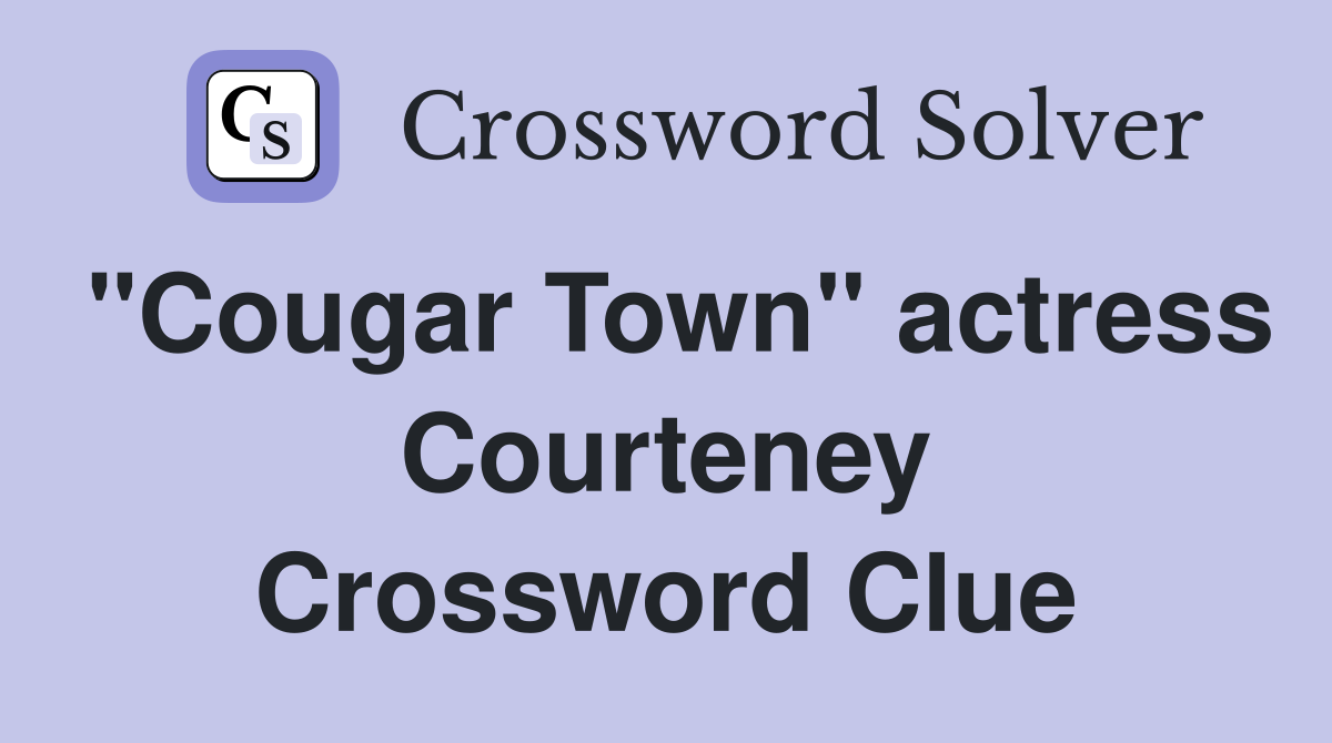 "Cougar Town" actress Courteney Crossword Clue