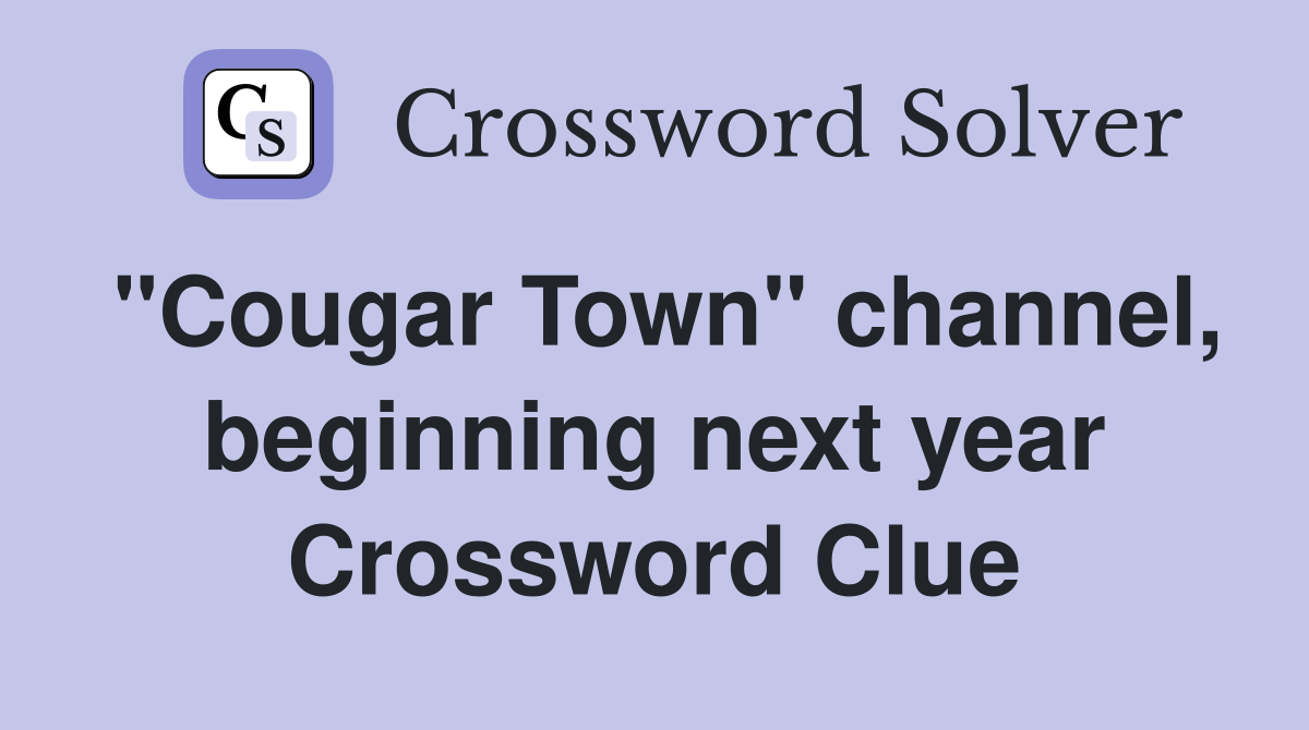 "Cougar Town" channel, beginning next year Crossword Clue